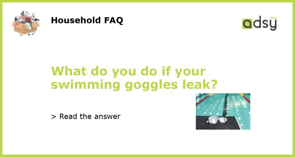 What do you do if your swimming goggles leak featured
