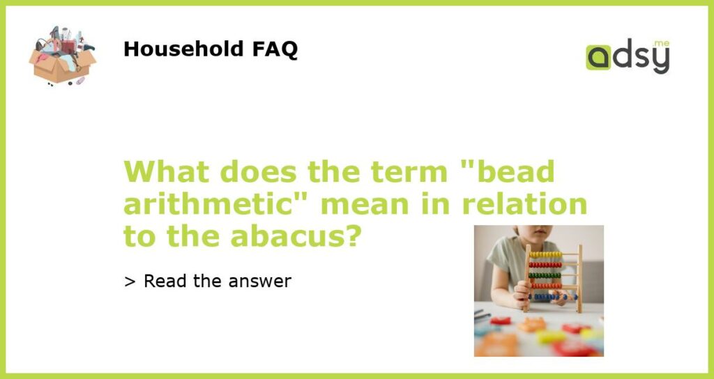 What does the term bead arithmetic mean in relation to the abacus featured