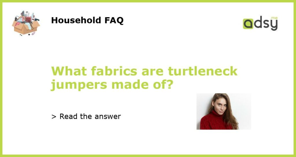 What fabrics are turtleneck jumpers made of featured