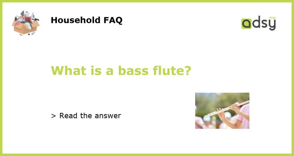 What is a bass flute featured