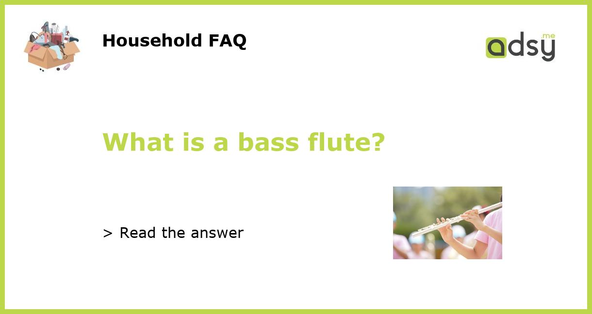 What is a bass flute?