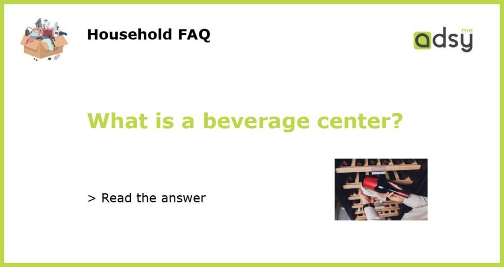 What is a beverage center featured