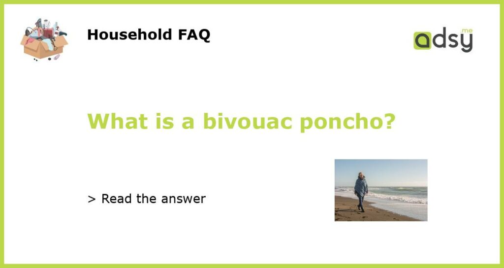 What is a bivouac poncho?