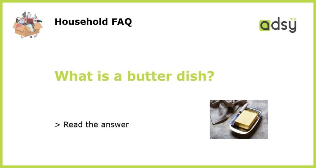 What is a butter dish featured