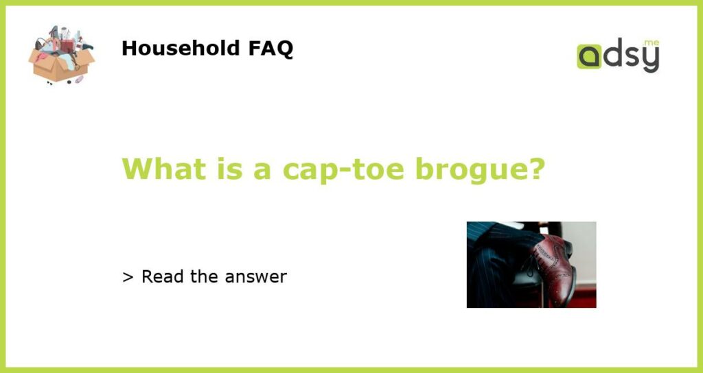 What is a cap toe brogue featured