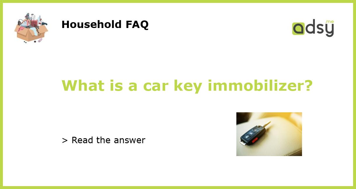 What is a car key immobilizer?