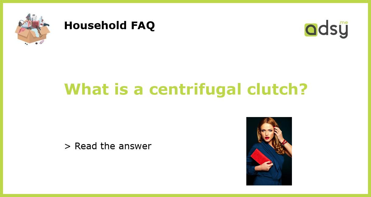 What is a centrifugal clutch?