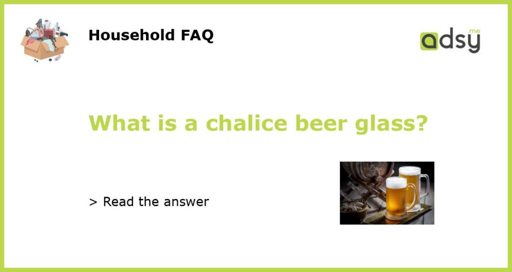 What is a chalice beer glass featured