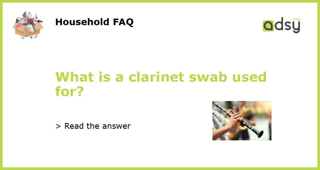 What is a clarinet swab used for featured
