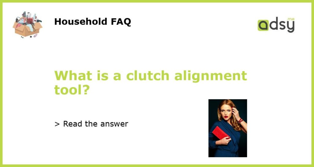 What is a clutch alignment tool featured