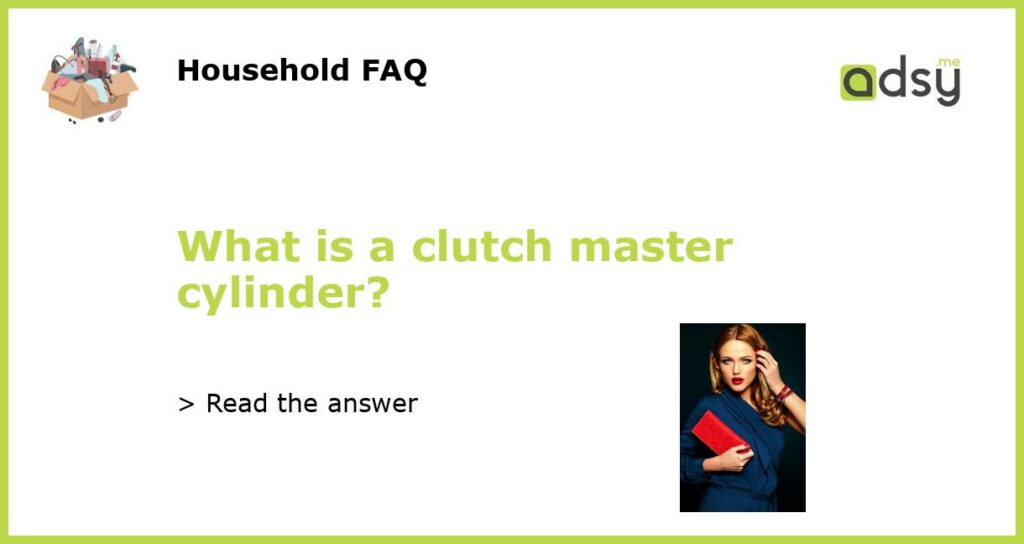 What is a clutch master cylinder featured
