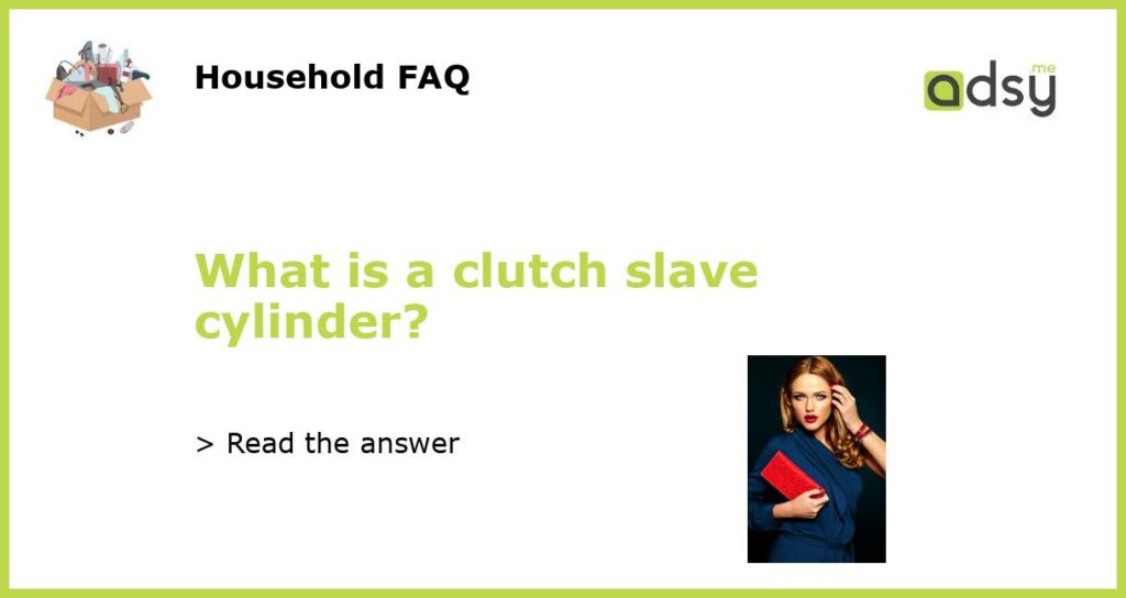 What is a clutch slave cylinder?