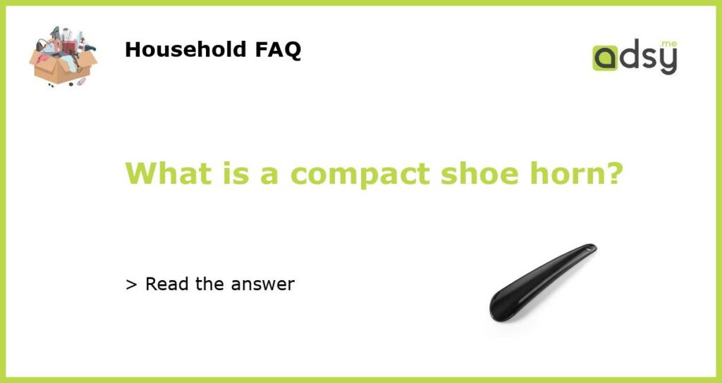 What is a compact shoe horn featured