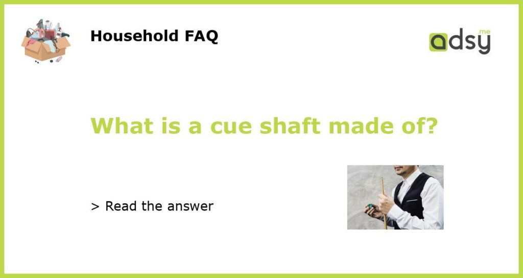 What is a cue shaft made of featured
