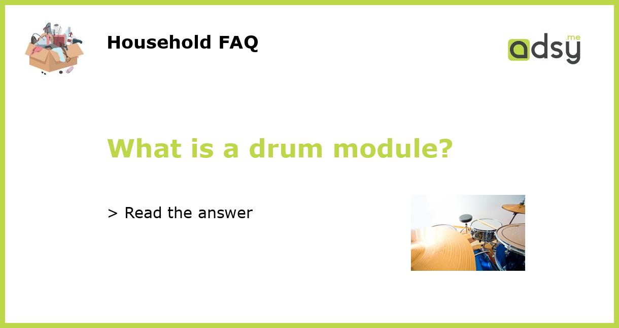 What is a drum module?