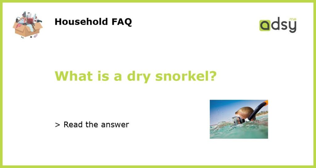 What is a dry snorkel?