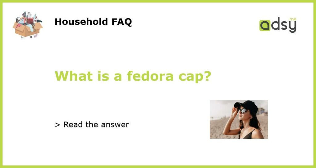 What is a fedora cap featured