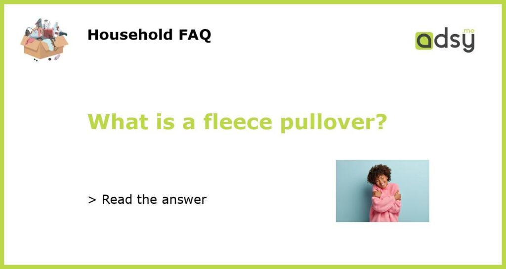 What is a fleece pullover featured