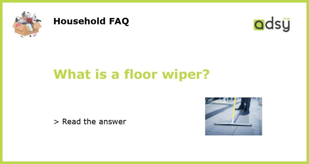 What is a floor wiper featured