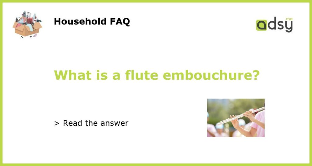 What is a flute embouchure featured