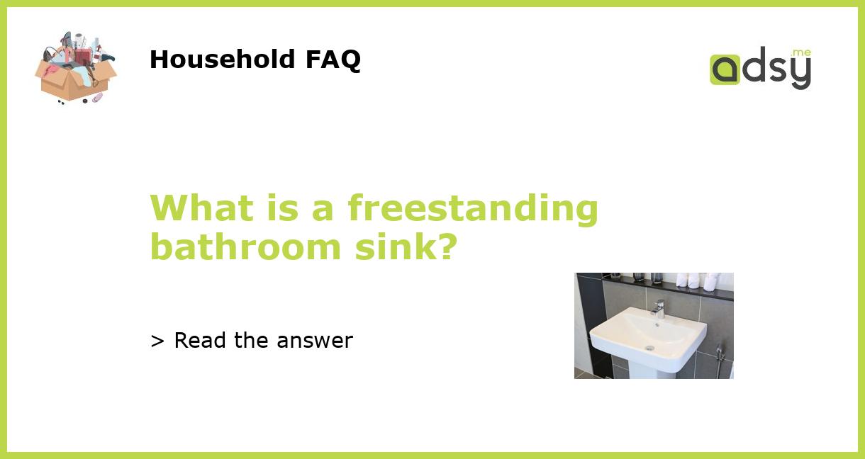 What is a freestanding bathroom sink?