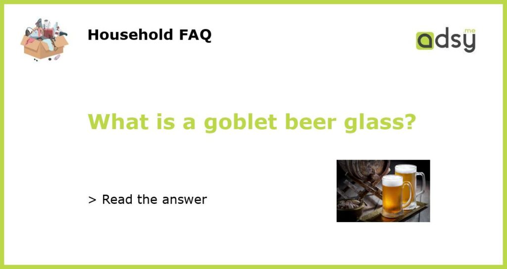 What is a goblet beer glass featured