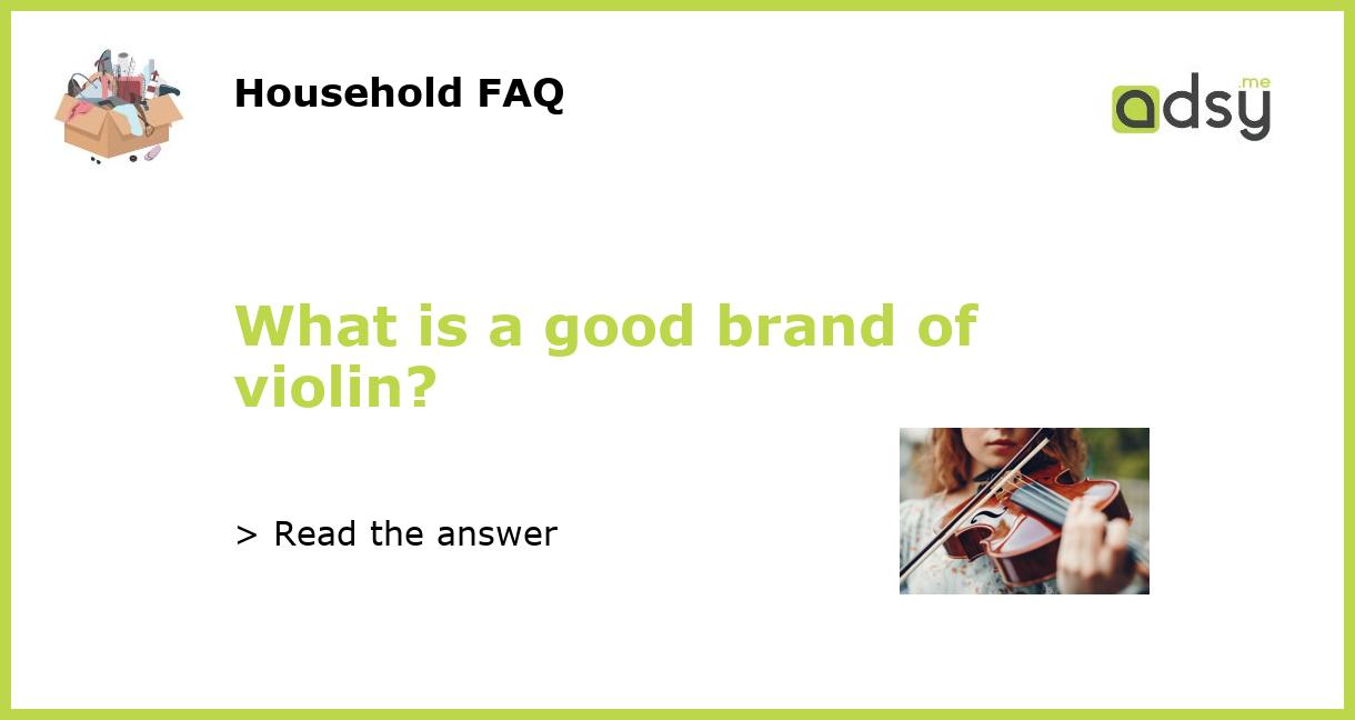 What is a good brand of violin?