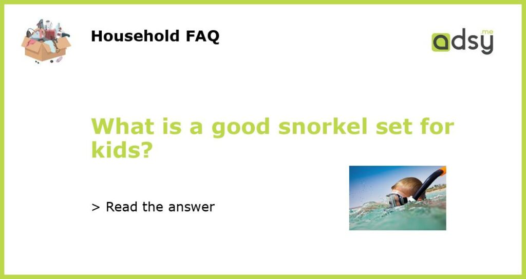 What is a good snorkel set for kids featured