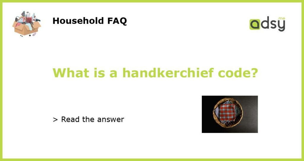 What is a handkerchief code featured