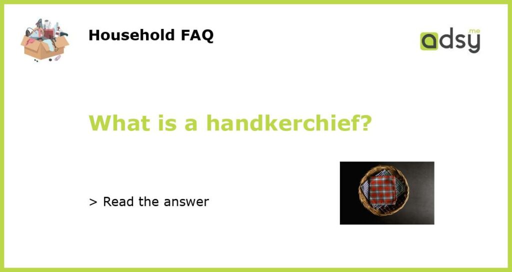 What is a handkerchief featured