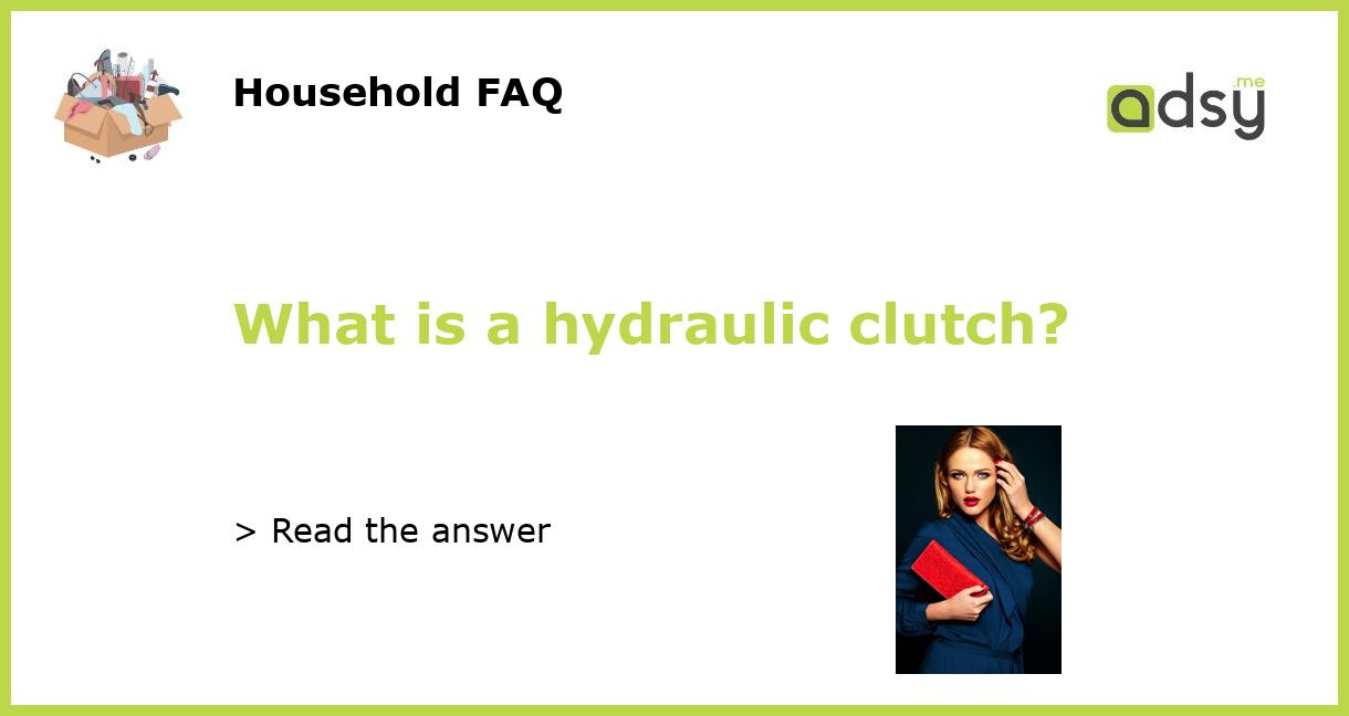 What is a hydraulic clutch?