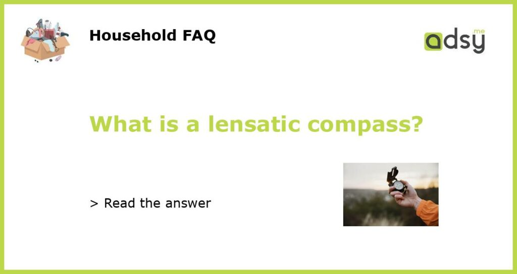 What is a lensatic compass featured