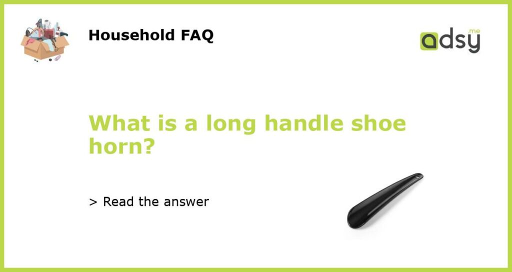 What is a long handle shoe horn featured