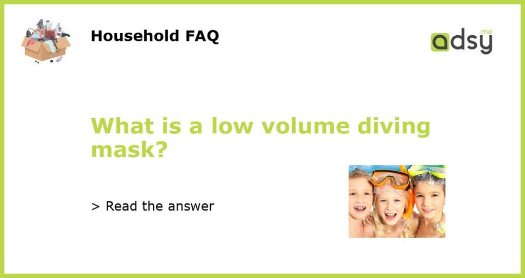 What is a low volume diving mask featured