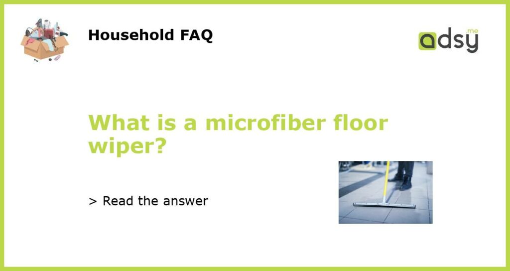 What is a microfiber floor wiper?