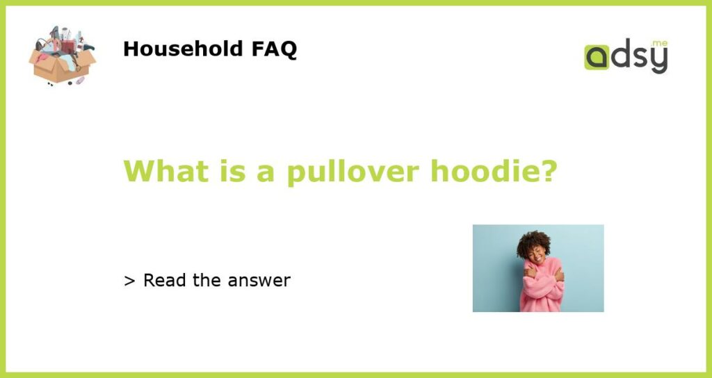 What is a pullover hoodie featured