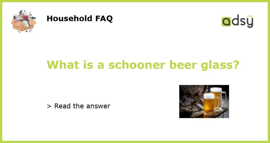 What is a schooner beer glass featured