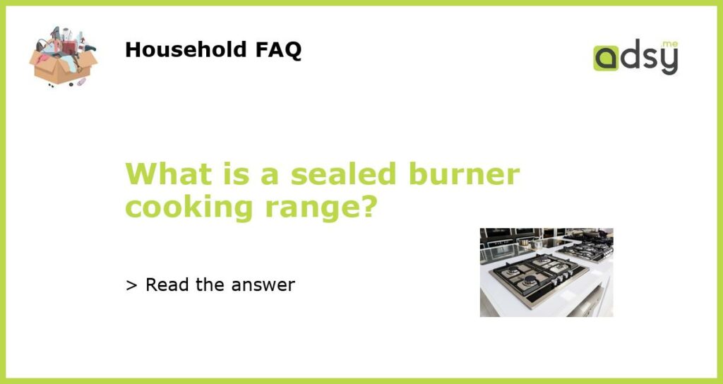 What is a sealed burner cooking range featured