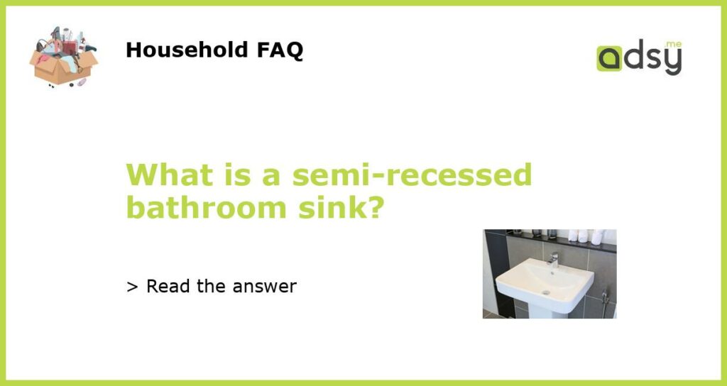What is a semi recessed bathroom sink featured