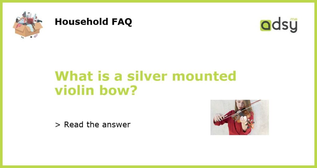 What is a silver mounted violin bow featured