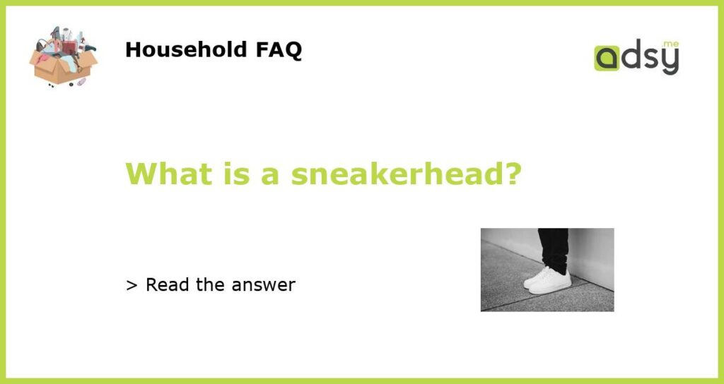What is a sneakerhead featured