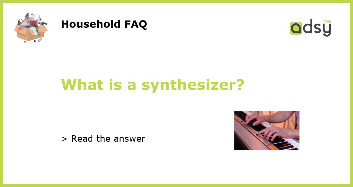 What is a synthesizer?
