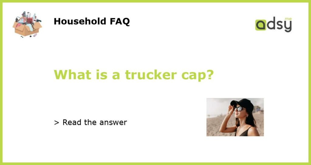 What is a trucker cap?