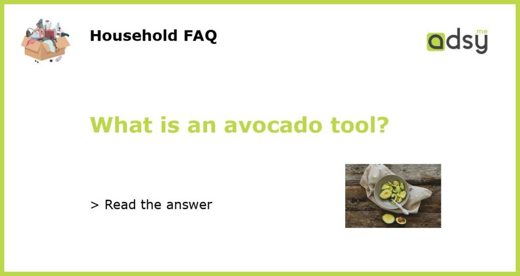What is an avocado tool featured