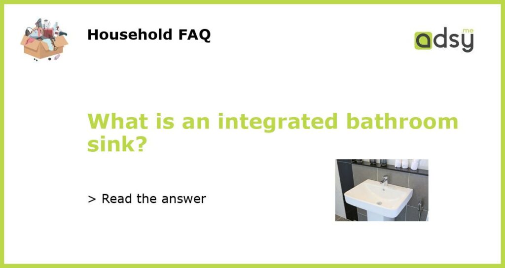 What is an integrated bathroom sink featured