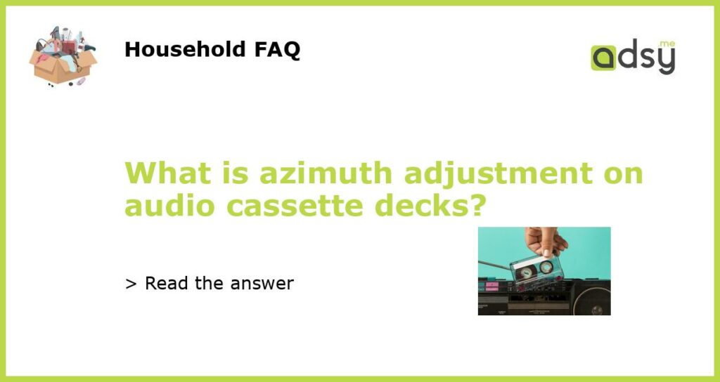 What is azimuth adjustment on audio cassette decks featured