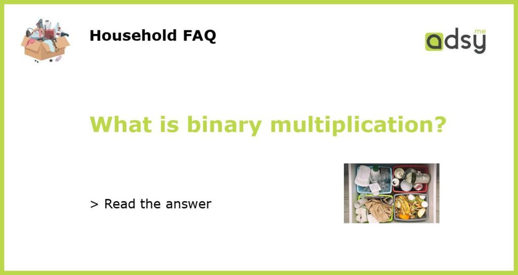 What is binary multiplication featured