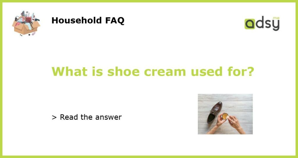 What is shoe cream used for featured