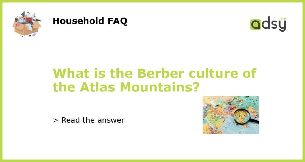 What is the Berber culture of the Atlas Mountains featured