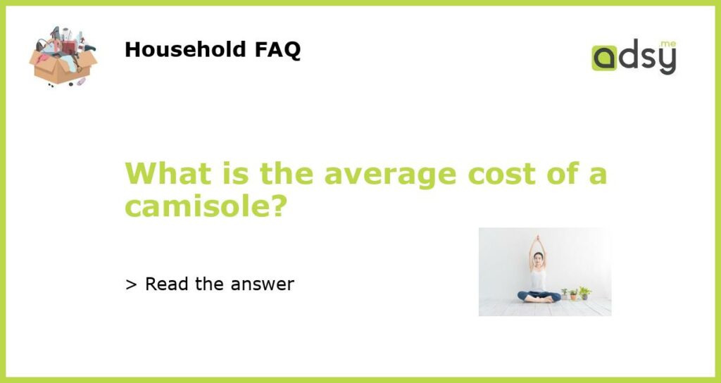 What is the average cost of a camisole featured